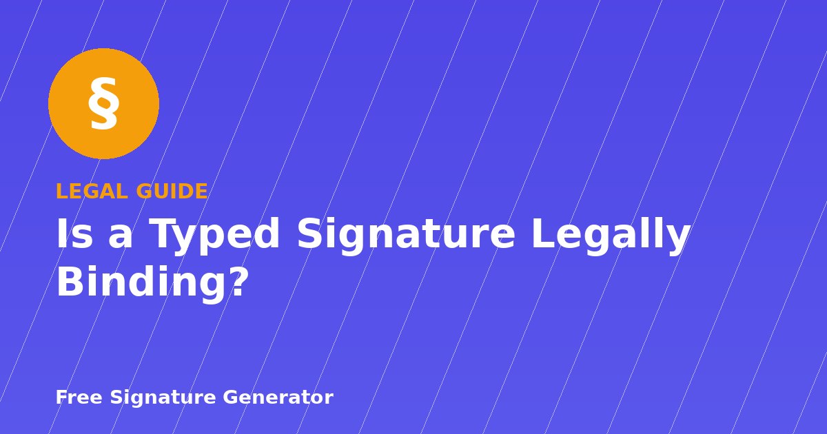 Is a Typed Signature Legally Binding? A Complete 2026 Guide